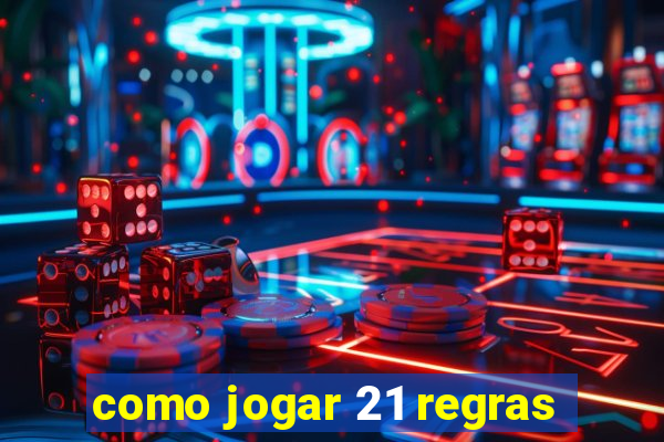 como jogar 21 regras